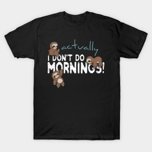 Actually I Don't Do Mornings Sloth Art T-Shirt